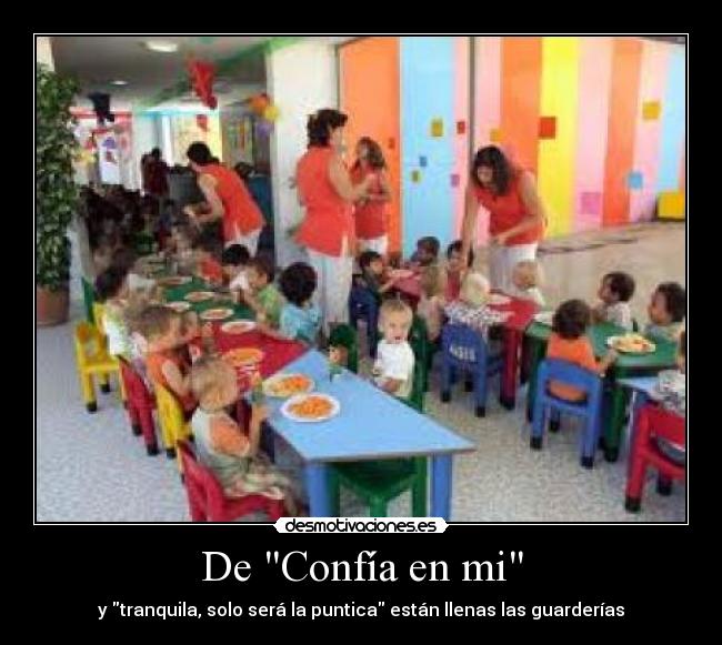 De Confía en mi - y tranquila, solo será la puntica están llenas las guarderías