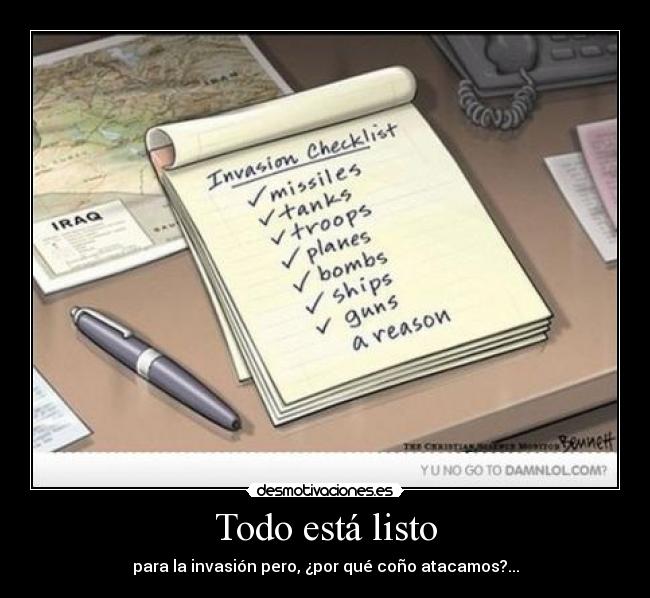 Todo está listo - para la invasión pero, ¿por qué coño atacamos?...