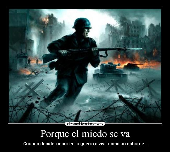 Porque el miedo se va - Cuando decides morir en la guerra o vivir como un cobarde...