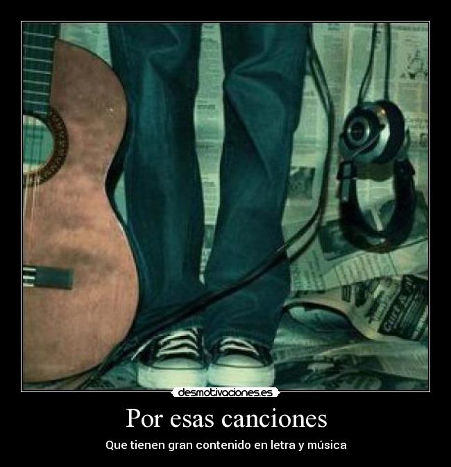 Por esas canciones - Que tienen gran contenido en letra y música