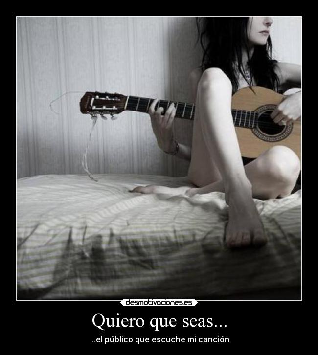 Quiero que seas... -