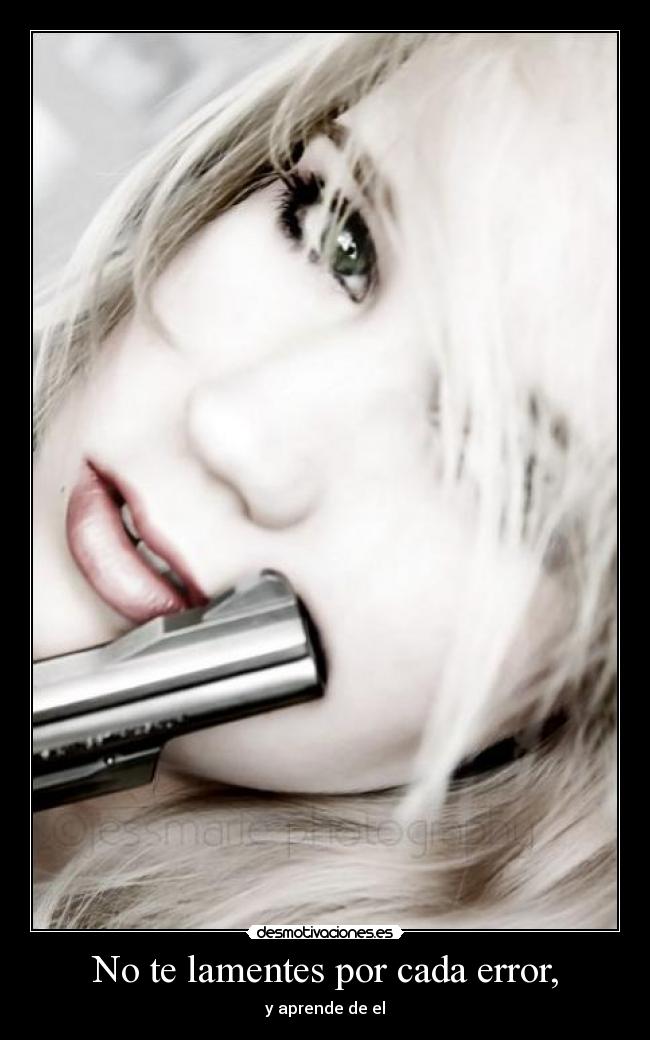No te lamentes por cada error, -