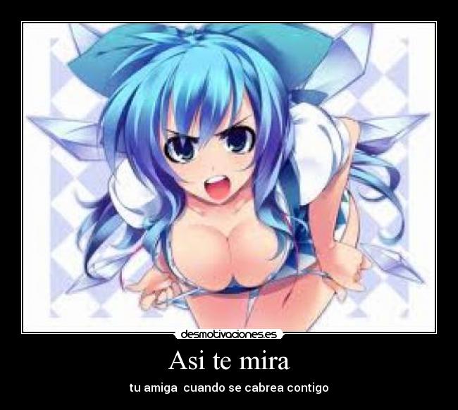 Asi te mira - tu amiga cuando se cabrea contigo