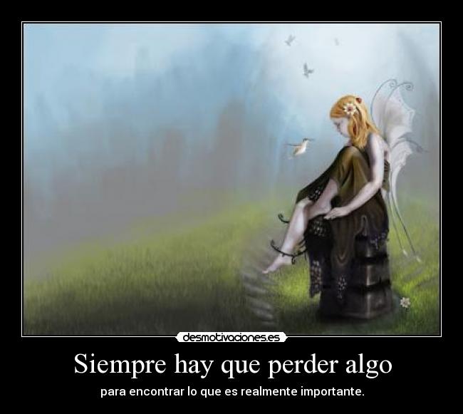 Siempre hay que perder algo - para encontrar lo que es realmente importante.