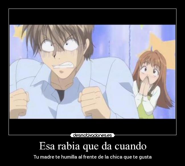 Esa rabia que da cuando -