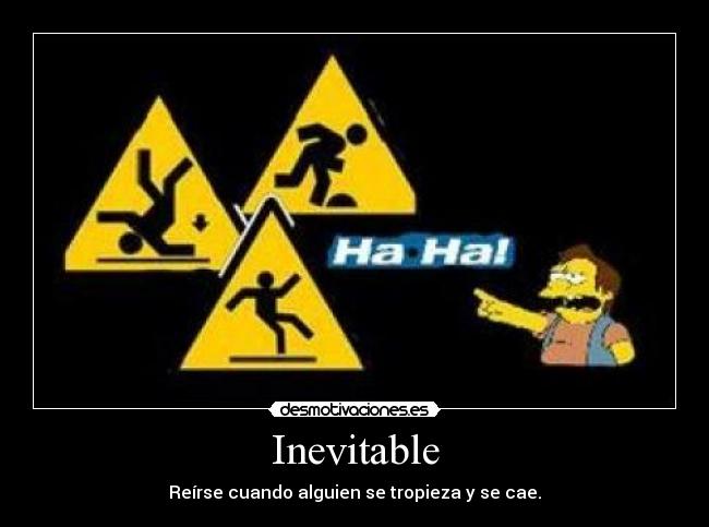 Inevitable - Reírse cuando alguien se tropieza y se cae.