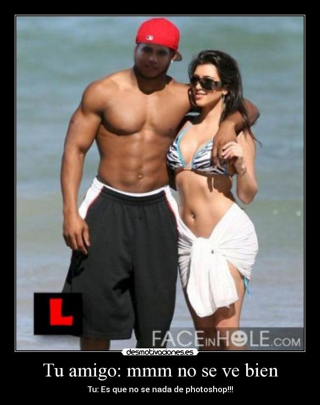 Tu amigo: mmm no se ve bien -