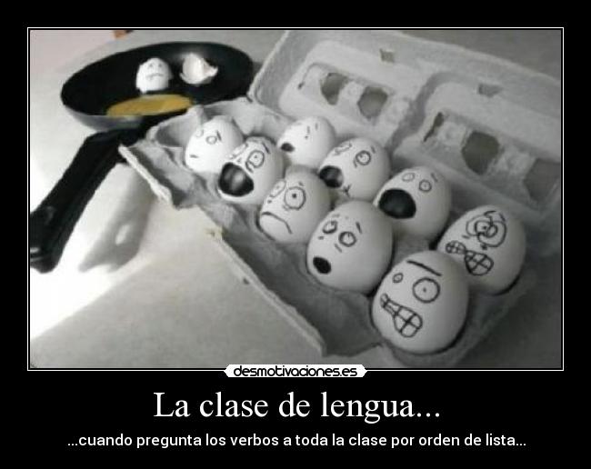 La clase de lengua... - ...cuando pregunta los verbos a toda la clase por orden de lista...