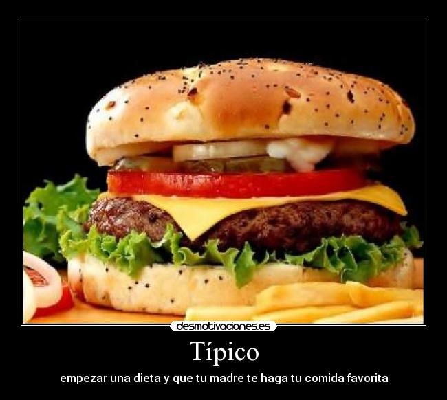 Típico - empezar una dieta y que tu madre te haga tu comida favorita