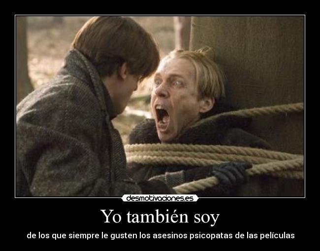 Yo también soy - de los que siempre le gusten los asesinos psicopatas de las películas