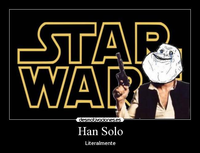 carteles han solo star wars chiste malo forever alone desmotivaciones