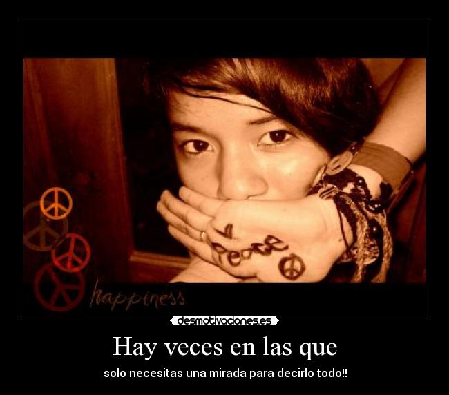 Hay veces en las que - solo necesitas una mirada para decirlo todo!!