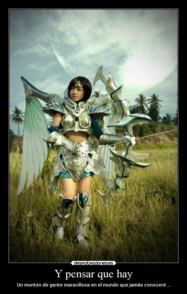 Y pensar que hay - Un montón de gente maravillosa en el mundo que jamás conoceré ...