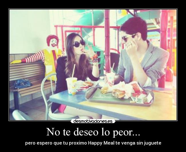 No te deseo lo peor... - 