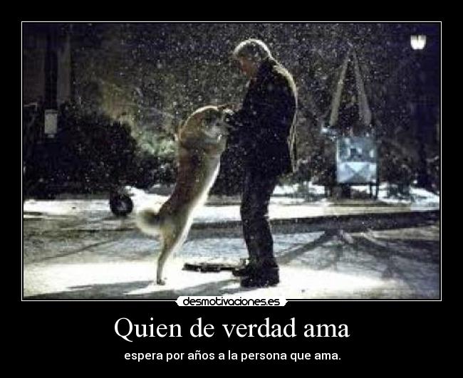 Quien de verdad ama - espera por años a la persona que ama.