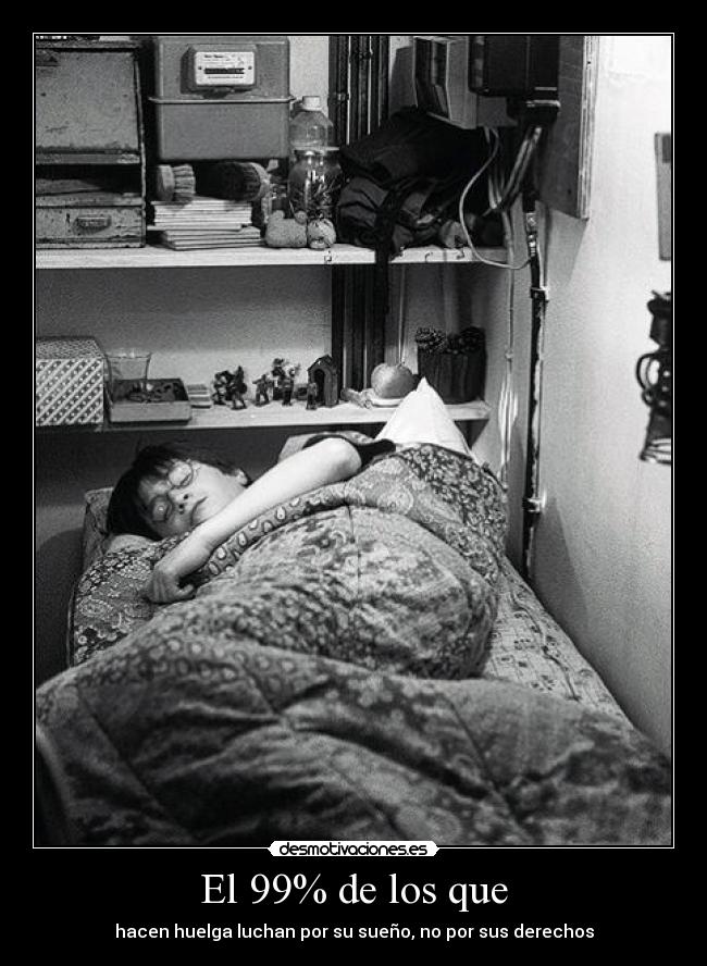 El 99% de los que - hacen huelga luchan por su sueño, no por sus derechos