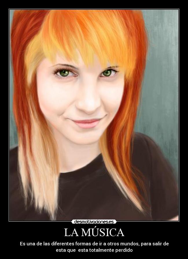 LA MÚSICA - Es una de las diferentes formas de ir a otros mundos, para salir de
esta que esta totalmente perdido