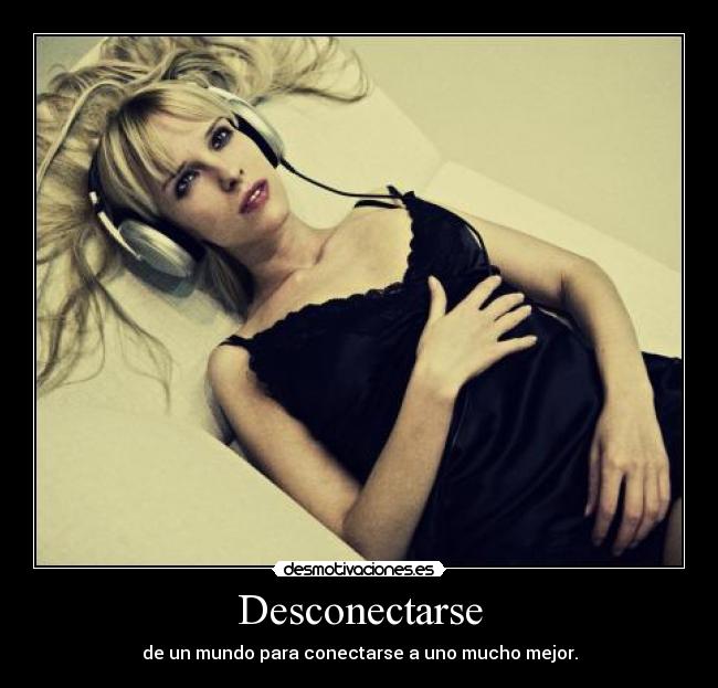 Desconectarse - de un mundo para conectarse a uno mucho mejor.