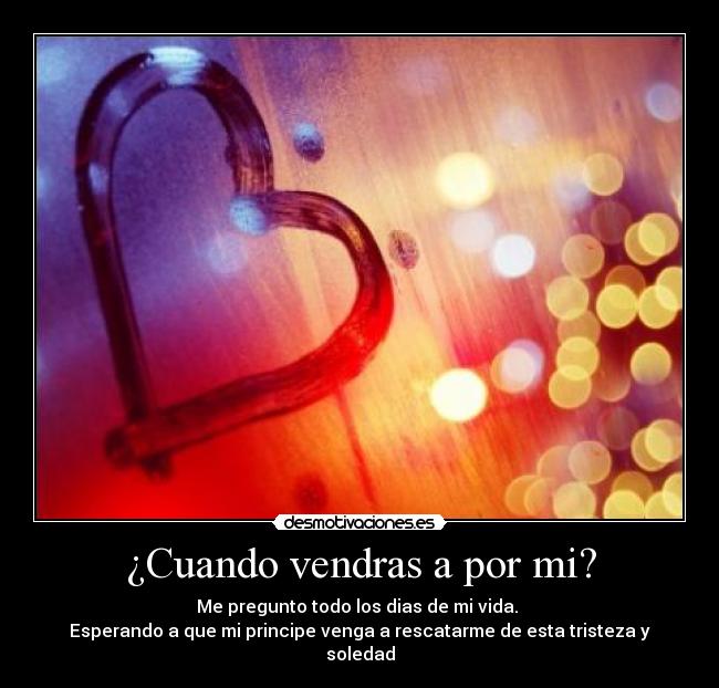 ¿Cuando vendras a por mi? -