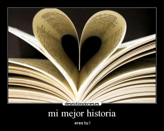 mi mejor historia - eres tu !