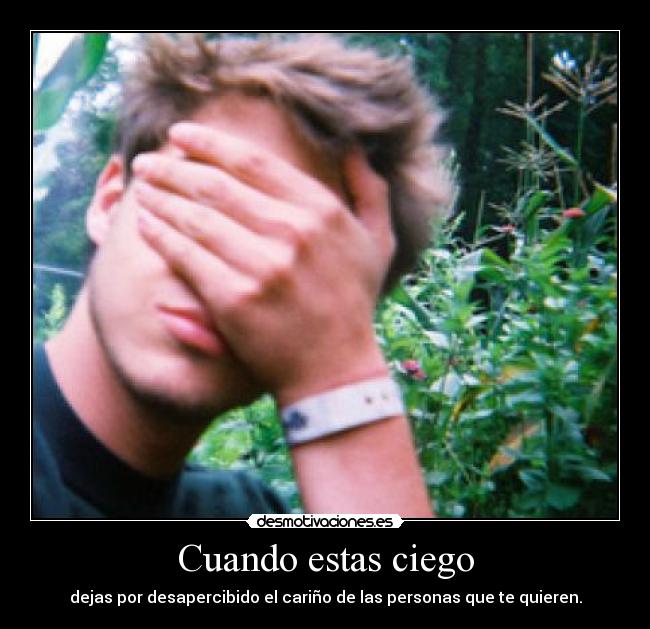 carteles porque cuando estas ciego das cuenta realidad desmotivaciones