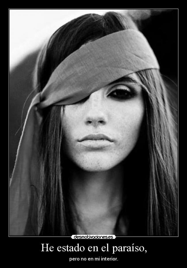 He estado en el paraíso, - pero no en mi interior.