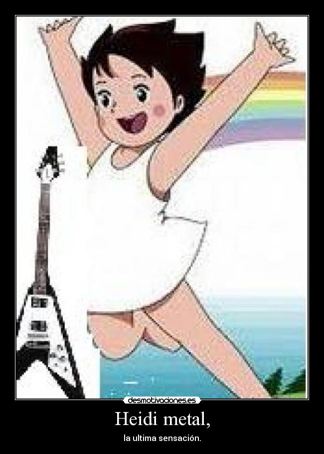 Heidi metal, - la ultima sensación.