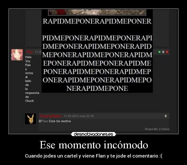 Ese momento incómodo - Cuando jodes un cartel y viene Flan y te jode el comentario :(