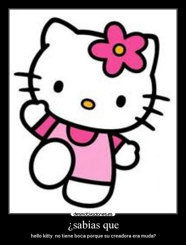 ¿sabias que - hello kitty no tiene boca porque su creadora era muda?