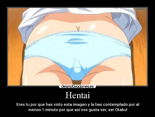 Hentai - Eres tu por que has visto esta imagen y la has contemplado por al
menos 1 minuto por que así nos gusta ser, ser Otaku!