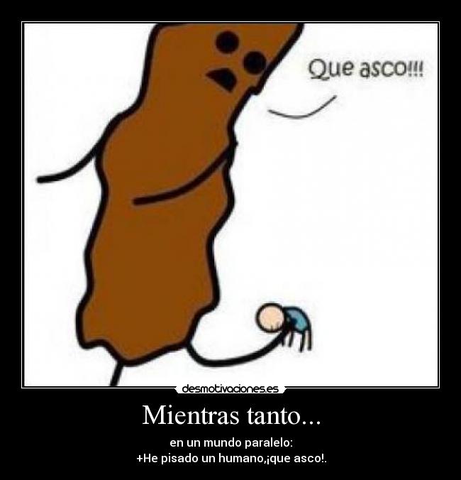 carteles mundo paralelo pisado que asco desmotivaciones