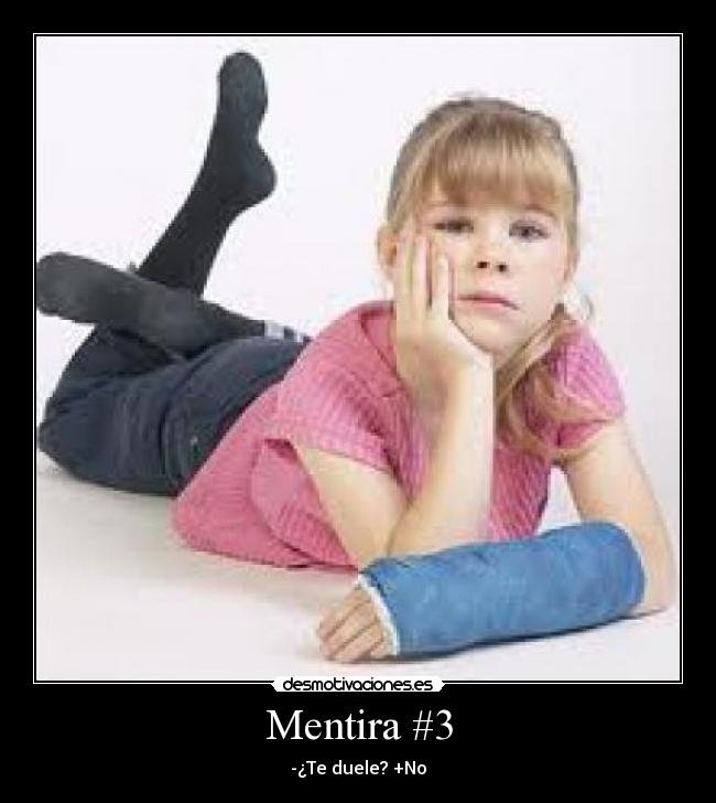 Mentira #3 - -¿Te duele? +No
