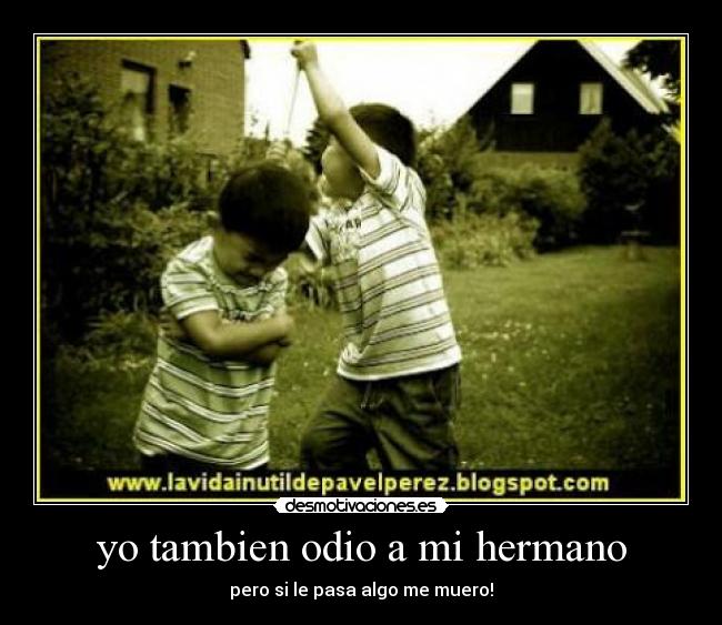 yo tambien odio a mi hermano - 