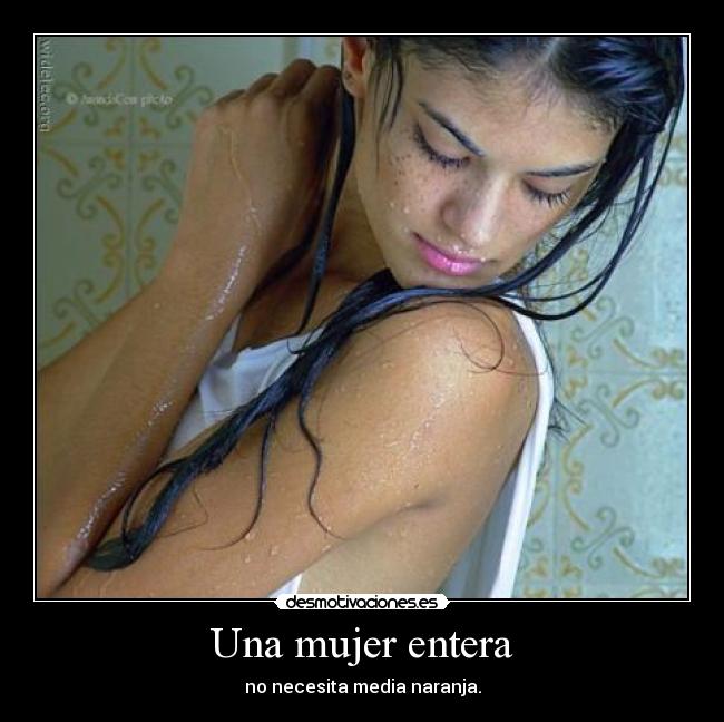 Una mujer entera - no necesita media naranja.