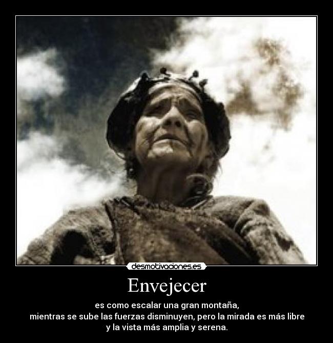 Envejecer - es como escalar una gran montaña,
mientras se sube las fuerzas disminuyen, pero la mirada es más libre
y la vista más amplia y serena.