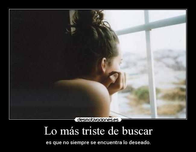 Lo más triste de buscar -