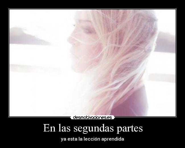 En las segundas partes - ya esta la lección aprendida