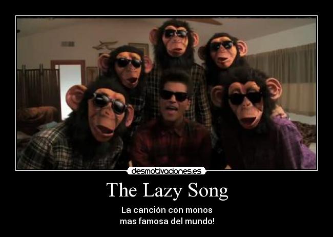 carteles the lazy song cancion con monos mas famosa del mundooooooo desmotivaciones