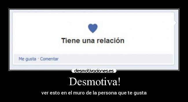 Desmotiva! - ver esto en el muro de la persona que te gusta