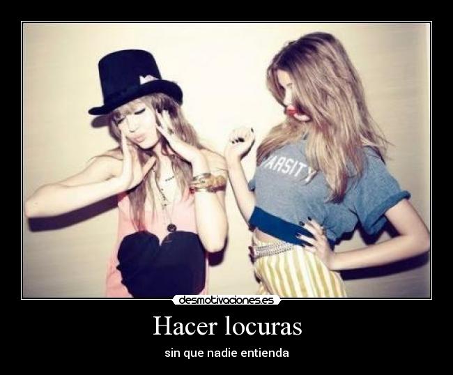 Hacer locuras - sin que nadie entienda