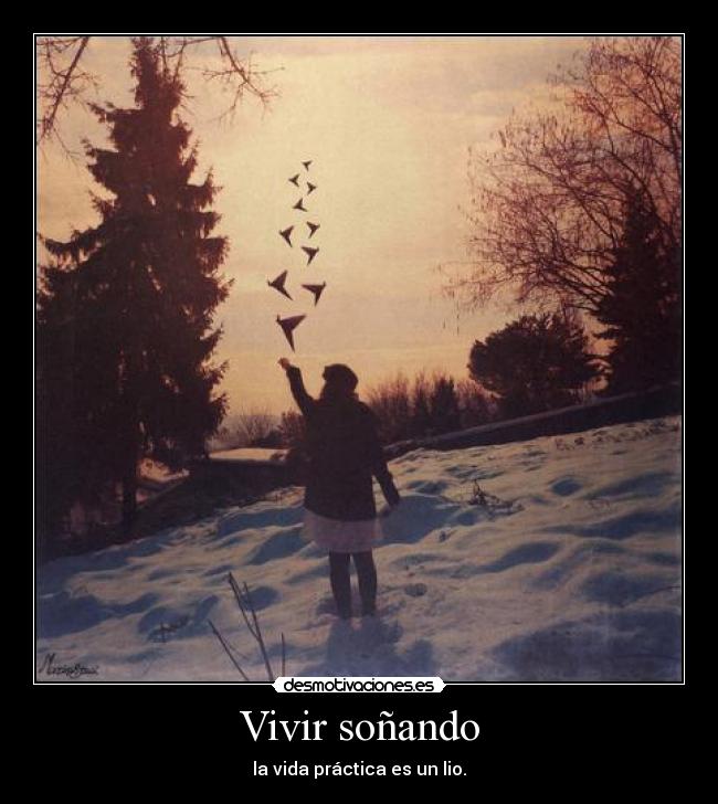 Vivir soñando - la vida práctica es un lio.