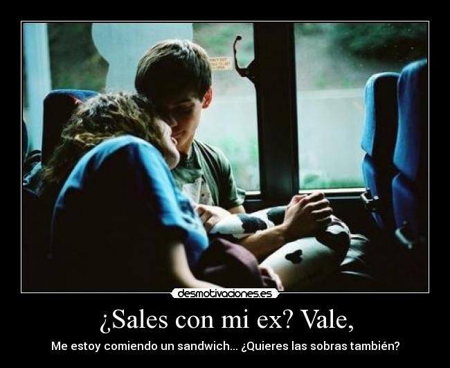 ¿Sales con mi ex? Vale, -
