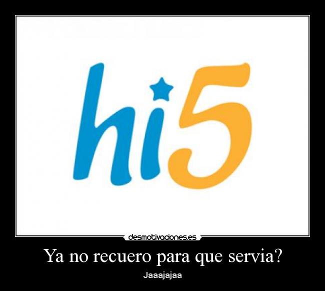 Ya no recuero para que servia? - Jaaajajaa