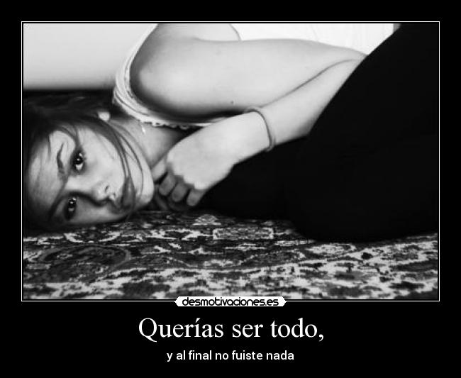 Querías ser todo, - 