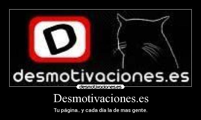 Desmotivaciones.es - Tu página.. y cada día la de mas gente.