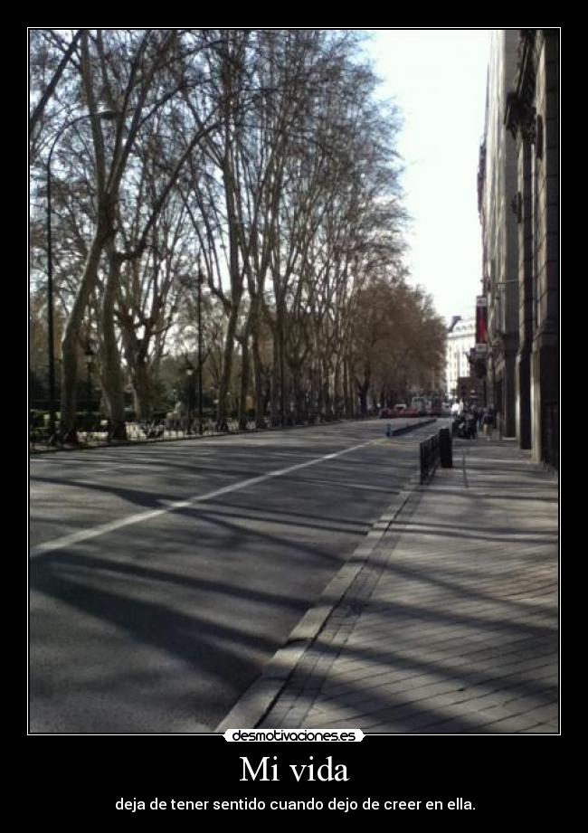 Mi vida - deja de tener sentido cuando dejo de creer en ella.