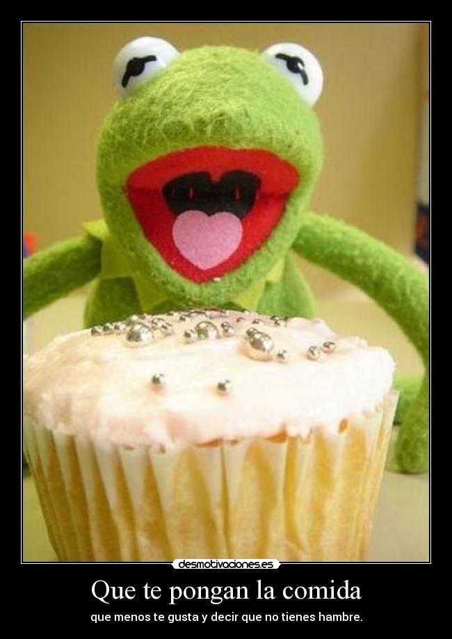 Que te pongan la comida - que menos te gusta y decir que no tienes hambre.