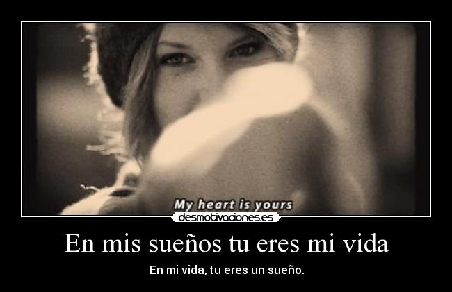 En mis sueños tu eres mi vida - En mi vida, tu eres un sueño.