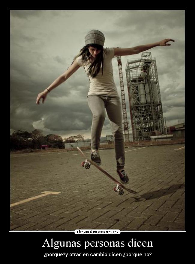 Algunas personas dicen - ¿porque?y otras en cambio dicen ¿porque no?