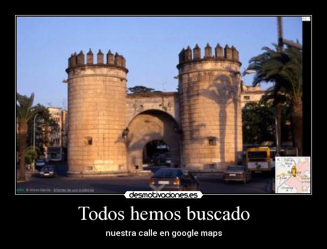 Todos hemos buscado - nuestra calle en google maps